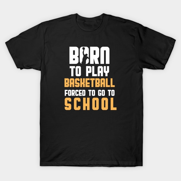 Born To Play Basketball T-Shirt by quotesTshirts